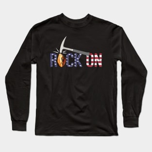 ROCK ON Rockhound - Rockhounding Geology Pick Hammer US Flag Long Sleeve T-Shirt